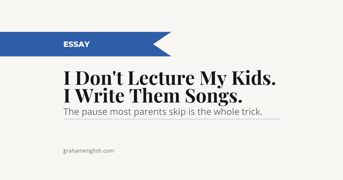 I Don't Lecture My Kids. I Write Them Songs.
